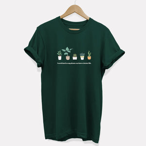 T-Shirt „Ich arbeite hart, damit meine Pflanzen ein besseres Leben haben können“ (Unisex)