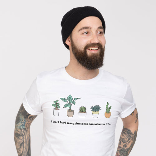 T-Shirt „Ich arbeite hart, damit meine Pflanzen ein besseres Leben haben können“ (Unisex)
