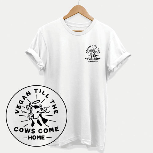 Vegan Till The Cows Come Home T-Shirt (Unisex)