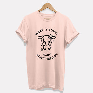 Qu'est-ce que l'amour? T-shirt végétalien éthique Baby Don’t Herd Me (Unisexe)