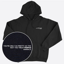 Load image into Gallery viewer, You&#39;re Only As Pretty As The Way You Treat Animals Hoodie (Unisex)