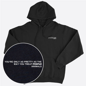 You're Only As Pretty As The Way You Treat Animals Hoodie (Unisex)