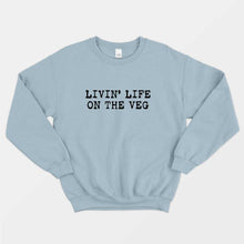 Load image into Gallery viewer, Livin&#39; Life On The Veg Ethical Vegan Sweatshirt (Unisex)