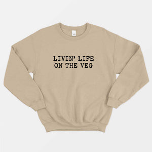 Livin' Life On The Veg Ethical Vegan Sweatshirt (Unisex)