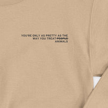 Load image into Gallery viewer, You&#39;re Only As Pretty As The Way You Treat Animals Sweatshirt (Unisex)-Vegan Apparel, Vegan Clothing, Vegan Sweatshirt, JH030-Vegan Outfitters-X-Small-Beige-Vegan Outfitters
